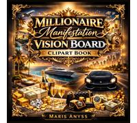 Millionaire Manifestation Vision Board Clipart Book: Colorful Images to Cut and Paste for Wealth, Luxury, Success, Abundance, and Dream Life Vision Boards