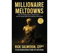 Millionaire Meltdowns: How the Wealthy Destroy Their Fortunes - And the Simple Shifts That Could Have Saved Them