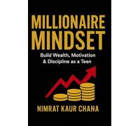 MILLIONAIRE MINDSET: Build wealth, Motivation, & Discipline as a Teen