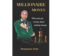 MILLIONAIRE MOVES: When You get Serious About Making Money