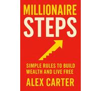 Millionaire Steps: The 7 Simple Rules to Build Wealth and Freedom