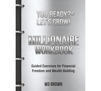 Millionaire Workbook: Guided Exercises for Financial Freedom and Wealth Building