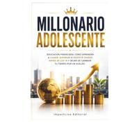 MILLONARIO ADOLESCENTE: APRENDE EDUCACIÓN FINANCIERA, EMPRENDIMIENTO, AHORRO E INVERSION DESDE JOVEN Y CONSTRUYE LIBERTAD FINANCIERA ANTES DE LOS 18.: ... personales como nunca te las habian contado