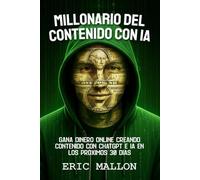 Millonario del Contenido con IA: Gana Dinero Online Creando Contenido con ChatGPT e IA en los Próximos 30 Días