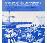 Mills, Alan - Songs Of The Maritimes: Lumberman Songs & Songs Of