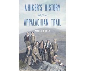 Mills Kelly A Hiker's History of the Appalachian Trail (Copertina rigida)