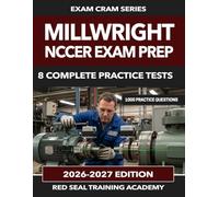 Millwright NCCER Exam Prep: 1000 Practice Questions for the NCCER Millwright Certification Exam - Rotating Equipment, Power Transmission, Precision Alignment, Rigging, and Industrial Safety