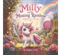 Milly and the Missing Rainbow: A story about bravery, helping others and the magic of a kind heart