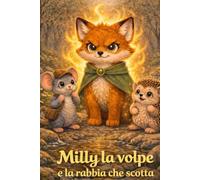 Milly la volpe e la rabbia che scotta: Una dolce storia illustrata per aiutare i bambini a riconoscere e accogliere la rabbia