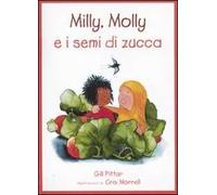 Milly, Molly e i semi di zucca. Ediz. illustrata