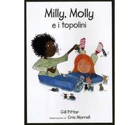 Milly, Molly e i topolini. Ediz. illustrata