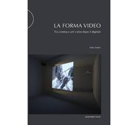 Milo Adami Valentina La forma video: Tra cinema e arti visive dopo i (Tascabile)