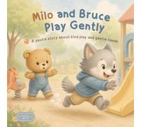 Milo and Bruce Play Gently: A gentle story about kind play and gentle hands
