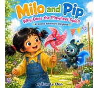 Milo and Pip: Why Does the Pinwheel Spin?: A Science Adventure Storybook