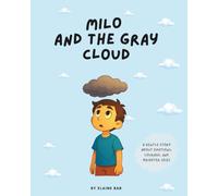 Milo And the Gray Cloud: A gentle story about emotions, courage, and brighter skies