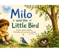 Milo and the Little Bird: A story about kindness, friendship, and caring for animals
