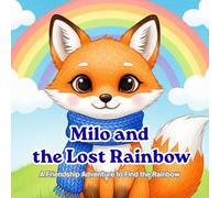 Milo and the Lost Rainbow: A Friendship Adventure to Find the Rainbow