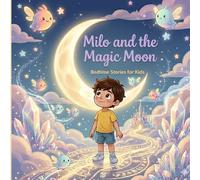 Milo and the Magic Moon: Bedtime Stories for Kids