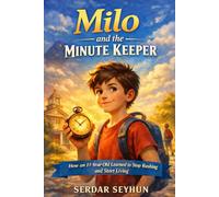 Milo and the Minute Keeper: How an 11-Year-Old Learned to Stop Rushing and Start Living