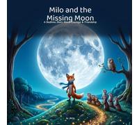 Milo and the Missing Moon: A Bedtime Story About Courage, Friendship, and Never Giving Up