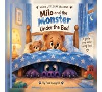 Milo and the Monster Under the Bed: A Gentle Bedtime Story About Fear, Imagination and Feeling Safe for Kids Ages 3-6