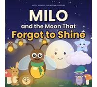 Milo and the Moon that forgot to shine: A Little Wonders Club Bedtime Adventure About a Tiny Firefly with a Big Heart