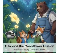Milo, and the Moonflower Mission: Reclaim Story Coloring Book