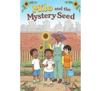 Milo and the Mystery Seed: A Story About Patience and Growing Things