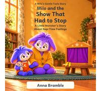 Milo and the Show That Had to Stop: A Little Monster’s Story About Nap-Time Feelings