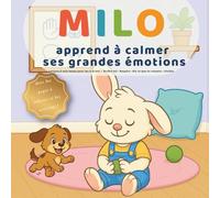Milo apprend à calmer ses grandes émotions: Lecture à voix haute pour les 3-6 ans - Arrête-toi • Respire • Dis ce que tu ressens • Choisis