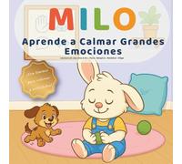 Milo Aprende a Calmar Grandes Emociones: Una lectura en voz alta para 3-6 años sobre parar, respirar, nombrar emociones y elegir con amabilidad.