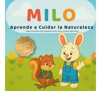 Milo Aprende a Cuidar la Naturaleza: Un Cuento Infantil sobre la Amistad, la Amabilidad y el Cuidado del Planeta con Páginas para Colorear: Un libro ... por la naturaleza y respeto al medio ambiente