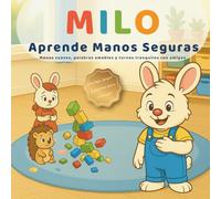 Milo Aprende Manos Seguras: Palabras Primero, Manos Suaves - un cuento ilustrado sobre compartir juguetes, esperar turno y controlar el impulso (3-6 años)
