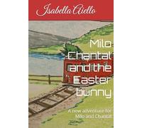Milo Chantal and the Easter bunny: A new adventure for Milo and Chantal