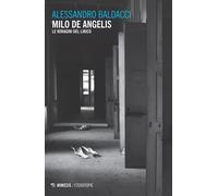 Milo de Angelis. Le voragini del lirico - Baldacci Alessandro