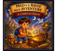 MILO E IL BAULE DELLE AVVENTURE: IL LIBRO DEI SOGNI: Libro 10