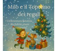 MILO E IL TOPOLINO DEI REGALI: Un'avventura natalizia tra fiocchi, risate e meraviglia