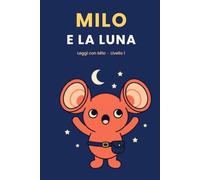 Milo e la Luna: Prime letture in stampatello maiuscolo per bambini dai 5 anni - Leggi con Milo, Livello 1