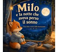 Milo e la notte che aveva perso il sonno: Una dolce storia della buonanotte