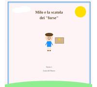 Milo e la scatola dei “forse”: Le piccole scatole del cuore - Storia 1