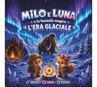Milo e Luna e la Bussola Magica: L’Era Glaciale
