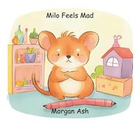 Milo Feels Mad: A gentle story about feeling angry and choosing peace
