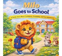 Milo Goes to School: A Gentle Story About Confidence, Friendship, and First Adventures