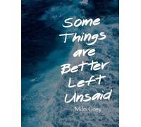 Milo Grey Some Things are Better Left Unsaid (Tascabile)