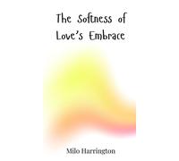 Milo Harrington The Softness of Love's Embrace (Copertina rigida)