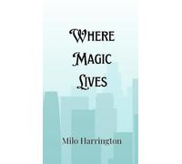 Milo Harrington Where Magic Lives (Copertina rigida)