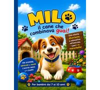 MILO IL CANE CHE COMBINAVA GUAI: Una storia di amicizia, fiducia e tante marachelle