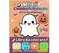 Milo il Fantasmino Amichevole Trova la Festa di Halloween: Libro di Attività per Bambini 4-5 Anni: Colora, Conta, Traccia e Gioca | Oltre 50 Pagine di Divertimento Educativo