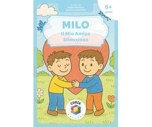 Milo - Il Mio Amico Silenzioso: Mutismo Selettivo: il Valore dell’amicizia e dell’Inclusione per Bambini, Genitori ed Educatori [Libro Illustrato a Colori per Bambini dai 6 anni in su]