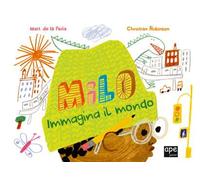 Milo immagina il mondo. Ediz. a colori